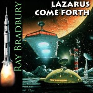 Lazarus Come Forth, Ray Bradbury