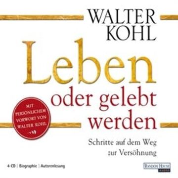 Leben oder gelebt werden: Schritte auf dem Weg zur Versöhnung audiobook, Walter Kohl