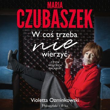 Maria Czubaszek. W coś trzeba nie wierzyć audiobook, Violetta Ozminkowski