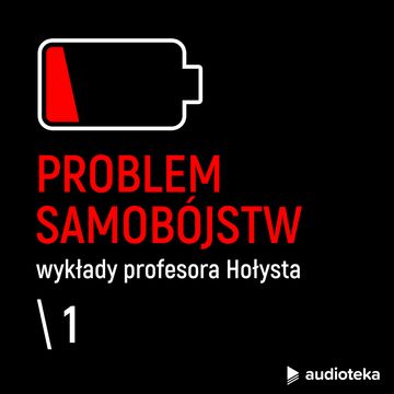 Wykłady profesora Hołysta: Problem samobójstw. Odcinek 1. Ogólna problematyka samobójstw audiobook, Brunon Hołyst