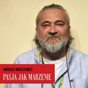 Pasja jak marzenie. Andrzej Kruszewicz, Marzena Chełminiak