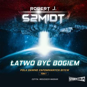 Pola dawno zapomnianych bitew. Tom 1. Łatwo być bogiem, Robert J. Szmidt