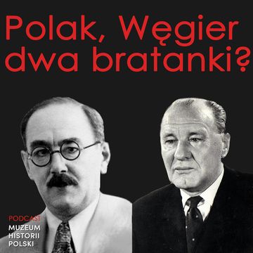 Polak, Węgier, dwa bratanki? Mity i rzeczywistość. audiobook, Muzeum Historii Polski