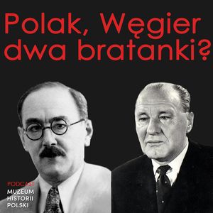 Polak, Węgier, dwa bratanki? Mity i rzeczywistość., Muzeum Historii Polski