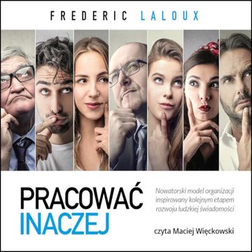 Pracować inaczej. Nowatorski model organizacji inspirowany kolejnym etapem rozwoju ludzkiej świadomości audiobook, Frederic Laloux