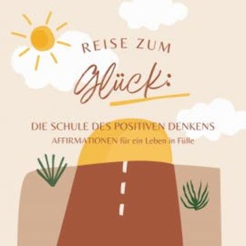 Reise zum Glück: Affirmationen für ein Leben in Fülle audiobook, Die Schule des positiven Denkens