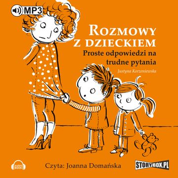 Rozmowy z dzieckiem. Proste odpowiedzi na trudne pytania audiobook, Justyna Korzeniewska