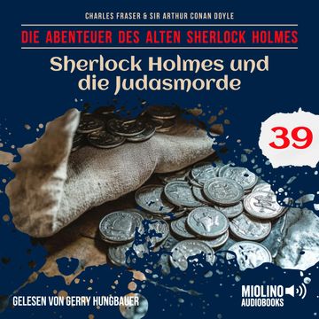 Sherlock Holmes und die Judasmorde (Die Abenteuer des alten Sherlock Holmes, Folge 39) audiobook, Charles Fraser, Sir Arthur Conan Doyle