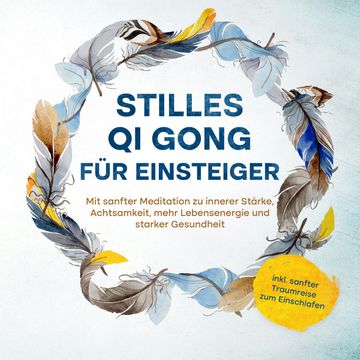 Stilles Qi Gong für Einsteiger: Mit sanfter Meditation zu innerer Stärke, Achtsamkeit, mehr Lebensenergie und starker Gesundheit audiobook, Maria Klemm