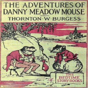 The Adventures of Danny Meadow Mouse audiobook, Thornton W. Burgess