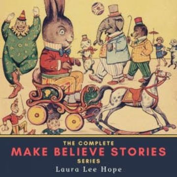 The Complete Make Believe Stories Series audiobook, Laura Lee Hope