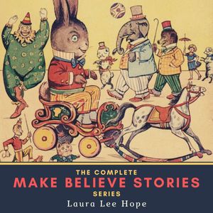 The Complete Make Believe Stories Series, Laura Lee Hope