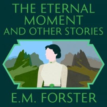 The Eternal Moment and Other Stories audiobook, E.M. Forster