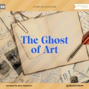 The Ghost of Art (Unabridged), Charles Dickens