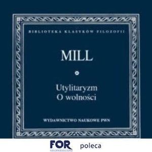 Utylitaryzm. O wolności, John Stuart Mill