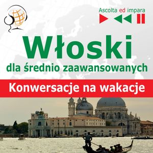 Włoski dla średnio zaawansowanych. Konwersacje na wakacje, Dorota Guzik