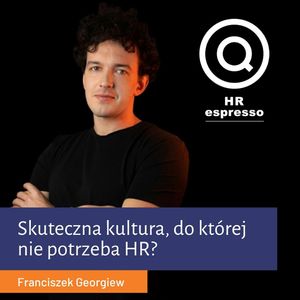 Wyrazista kultura, do której nie potrzeba HR - Franciszek Georgiew, Jarek Jarzębowski