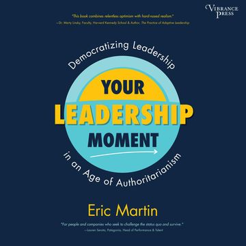 Your Leadership Moment - Democratizing Leadership in an Age of Authoritarianism (Unabridged) audiobook, Eric R. Martin