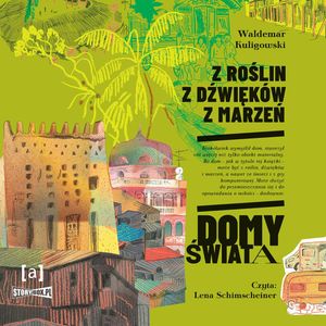 Z roślin, z dźwięków, z marzeń. Domy świata, Waldemar Kuligowski