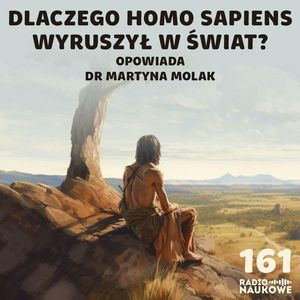#161 Wyjście z Afryki - skąd naukowcy wiedzą kiedy, jak i gdzie migrował Homo sapiens?, Karolina Głowacka