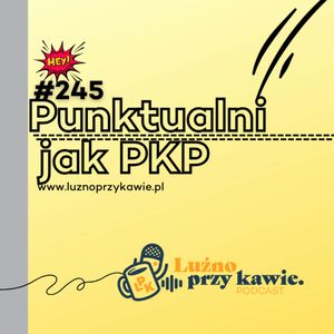 #245 - Punktualni jak PKP., NAAB.pl Adam Borodo