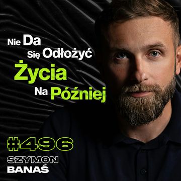 #496 Im Więcej Planów Tym Mniej Robisz, Gdzie Leży Granica Pewności Siebie? - Szymon Banaś audiobook, Przemek Górczyk