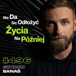 #496 Im Więcej Planów Tym Mniej Robisz, Gdzie Leży Granica Pewności Siebie? - Szymon Banaś, Przemek Górczyk