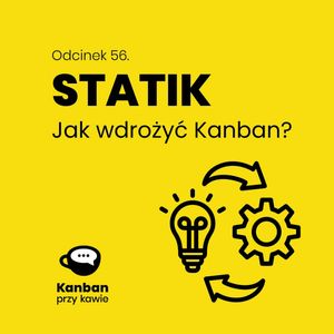 56. STATIK - jak wdrożyć Kanban?, Radek Orszewski