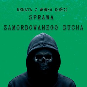 #75 Sprawa zamordowanego ducha i inne historie z dreszczykiem, Renata Kuryłowicz