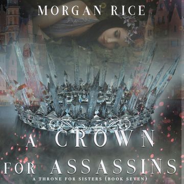 A Crown for Assassins (A Throne for Sisters - Book 7) audiobook, Morgan Rice