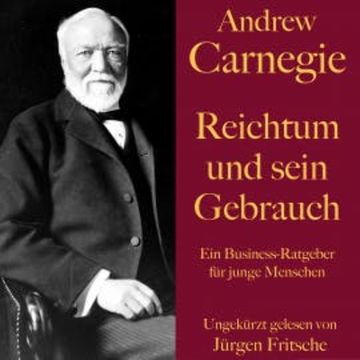 Andrew Carnegie: Reichtum und sein Gebrauch audiobook, Andrew Carnegie
