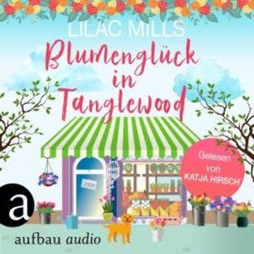 Blumenglück in Tanglewood - Tanglewood und Liebesglück, Band 2 (Ungekürzt) audiobook, Lilac Mills