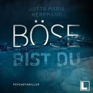 Böse bist du (ungekürzt), Jutta Maria Herrmann