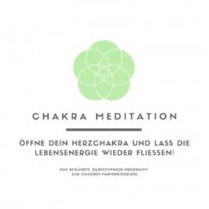 Chakra Meditation: Öffne Dein Herzchakra und lass die Lebensenergie wieder fließen!, Tanja Kohl