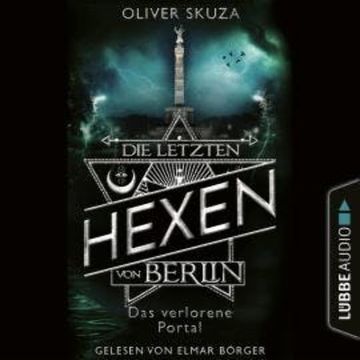 Das verlorene Portal - Die letzten Hexen von Berlin, Folge 4 (Ungekürzt) audiobook, Oliver Skuza