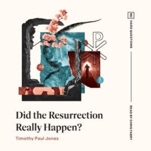 Did the Resurrection Really Happen?, Timothy Paul Jones