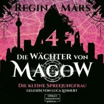Die kleine Spreejungfrau - Die Wächter von Magow, Band 4 (ungekürzt) audiobook, Regina Mars