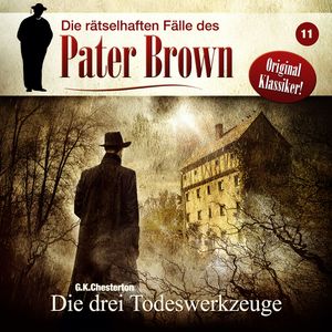 Die rätselhaften Fälle des Pater Brown, Folge 11: Die drei Todeswerkzeuge, C. K. Chesterton