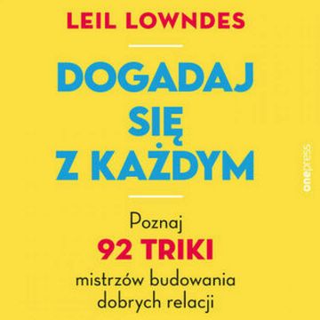 Dogadaj się z każdym. Poznaj 92 triki mistrzów budowania dobrych relacji audiobook, Leil Lowndes