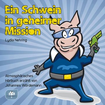 Ein Schwein in geheimer Mission audiobook, Lydia Nehring