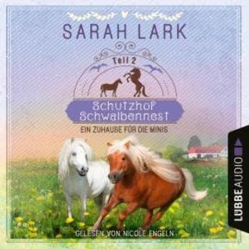 Ein Zuhause für die Minis - Schutzhof Schwalbennest, Teil 2 (Ungekürzt) audiobook, Sarah Lark