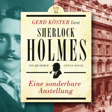 Eine sonderbare Anstellung - Gerd Köster liest Sherlock Holmes, Band 45 (Ungekürzt) audiobook, Sir Arthur Conan Doyle