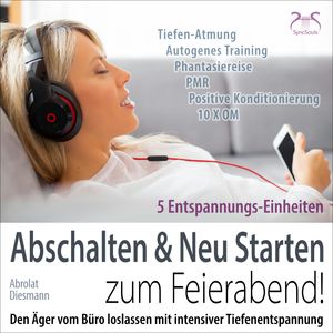 Feierabend Entspannung: Den Ärger vom Büro loslassen mit intensiver Tiefenentspannung - Abschalten & Neu Starten zum Feierabend!, Franziska Diesmann, Torsten Abrolat