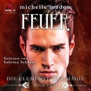 Feuer - Die Elemente der Magie, Band 2 (Ungekürzt), Michelle Madow