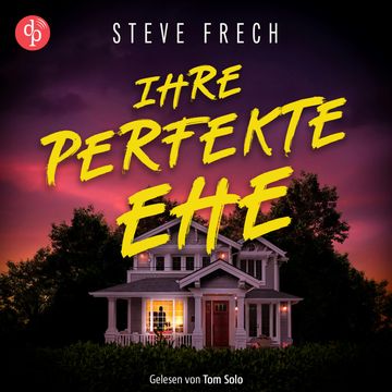 Ihre perfekte Ehe | Thriller Hörbuch - Wie weit würdest du gehen, um deine Familie zu beschützen? (Ungekürzt) audiobook, Steve Frech