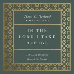In the Lord I Take Refuge, Dane C. Ortlund