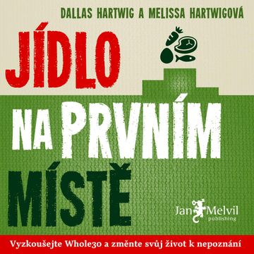 Jídlo na prvním místě audiobook, Dallas Hartwig, Melissa Hartwigová