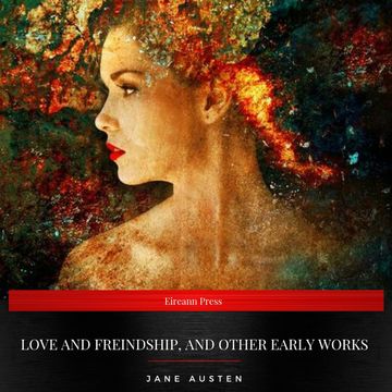 Love and Freindship, and Other Early Works audiobook, Jane Austen
