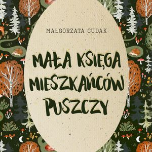 Mała księga mieszkańców puszczy, Małgorzata Cudak