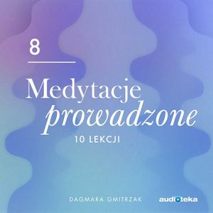 Medytacje prowadzone 8. Twoje marzenia, Dagmara Gmitrzak